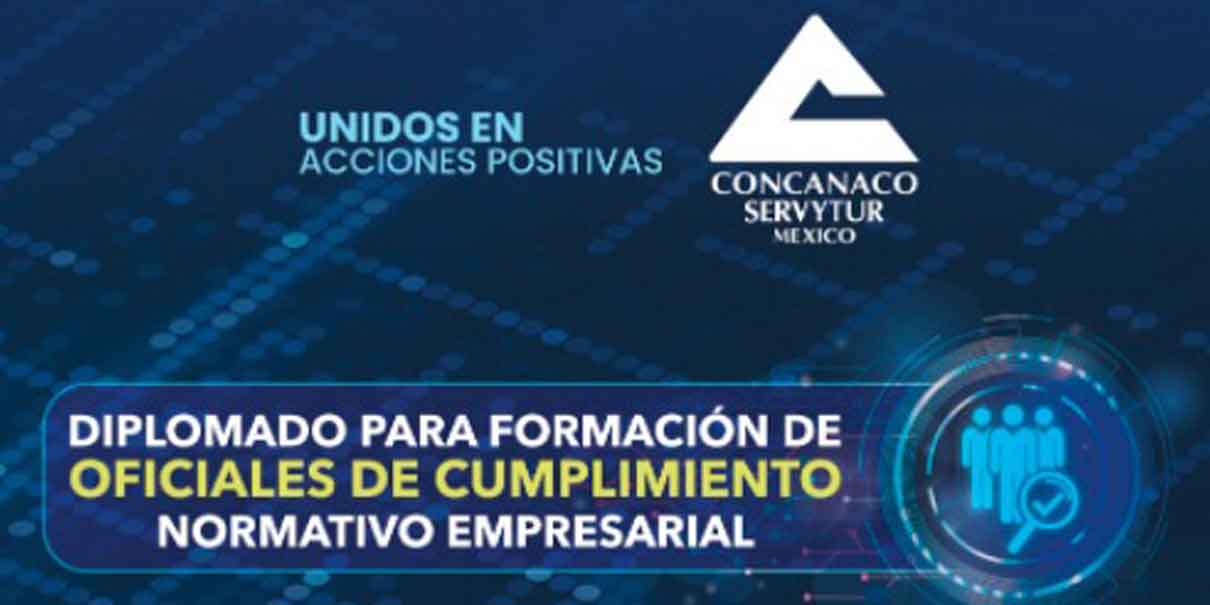 Convoca CONCANACO SERVYTUR México a inscribirse en diplomado para Formación de Oficiales de Cumplimiento Normativo Empresarial