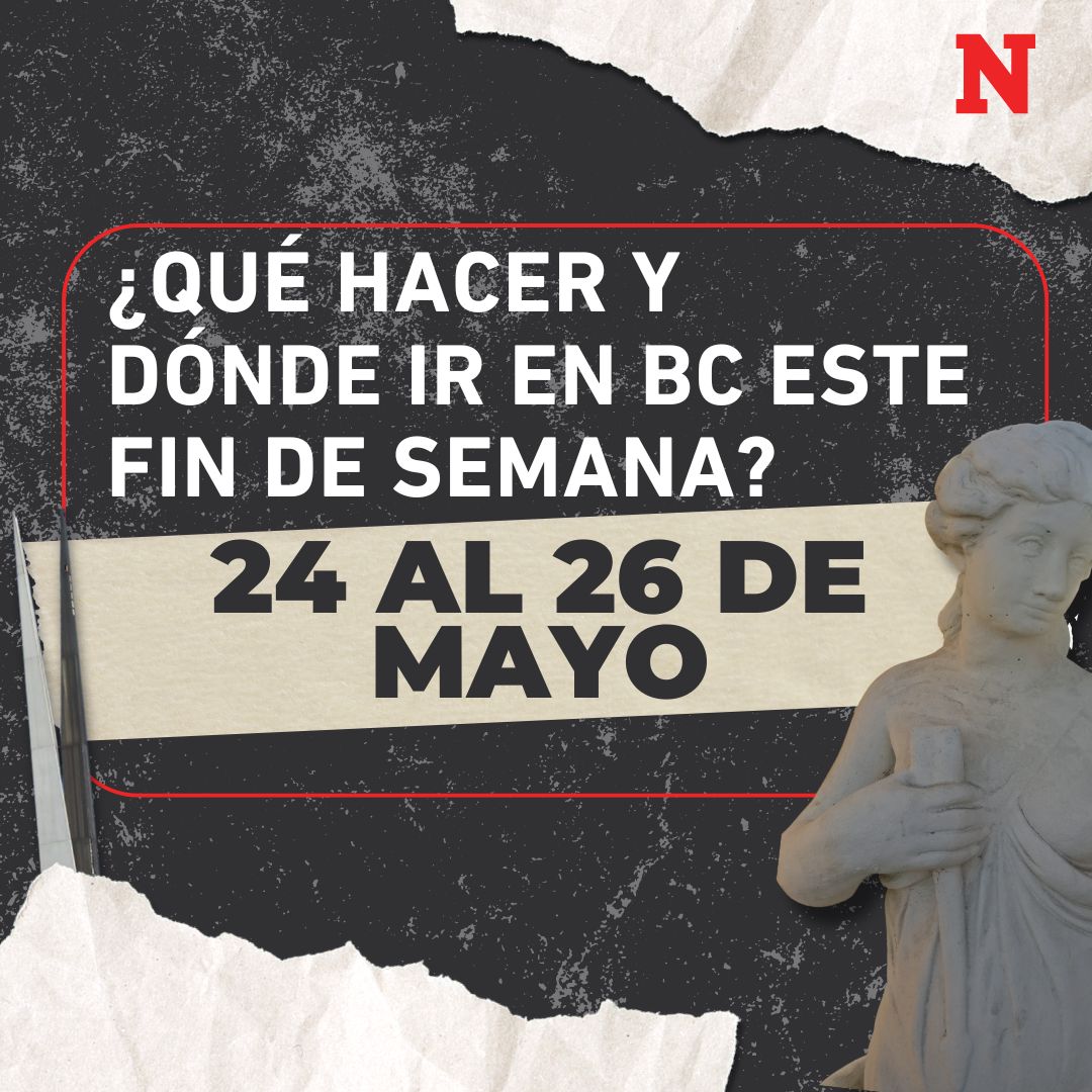 ¿Qué hacer y dónde ir en BC este fin de semana? 24 al 26 de mayo
