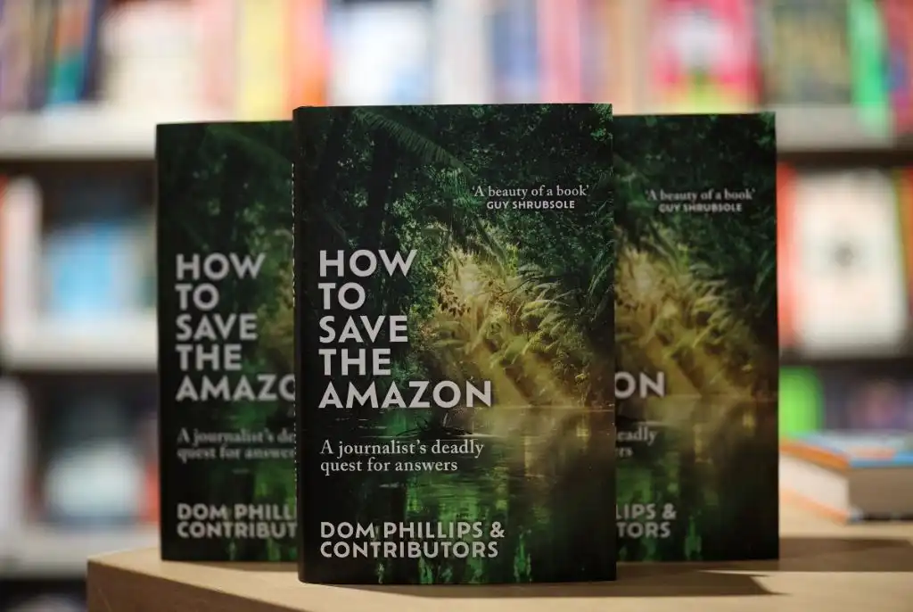 &#8216;Cómo salvar la Amazonia&#8217;: el libro que Dom Phillips dejó inconcluso tras su asesinato y que sus colegas terminaron