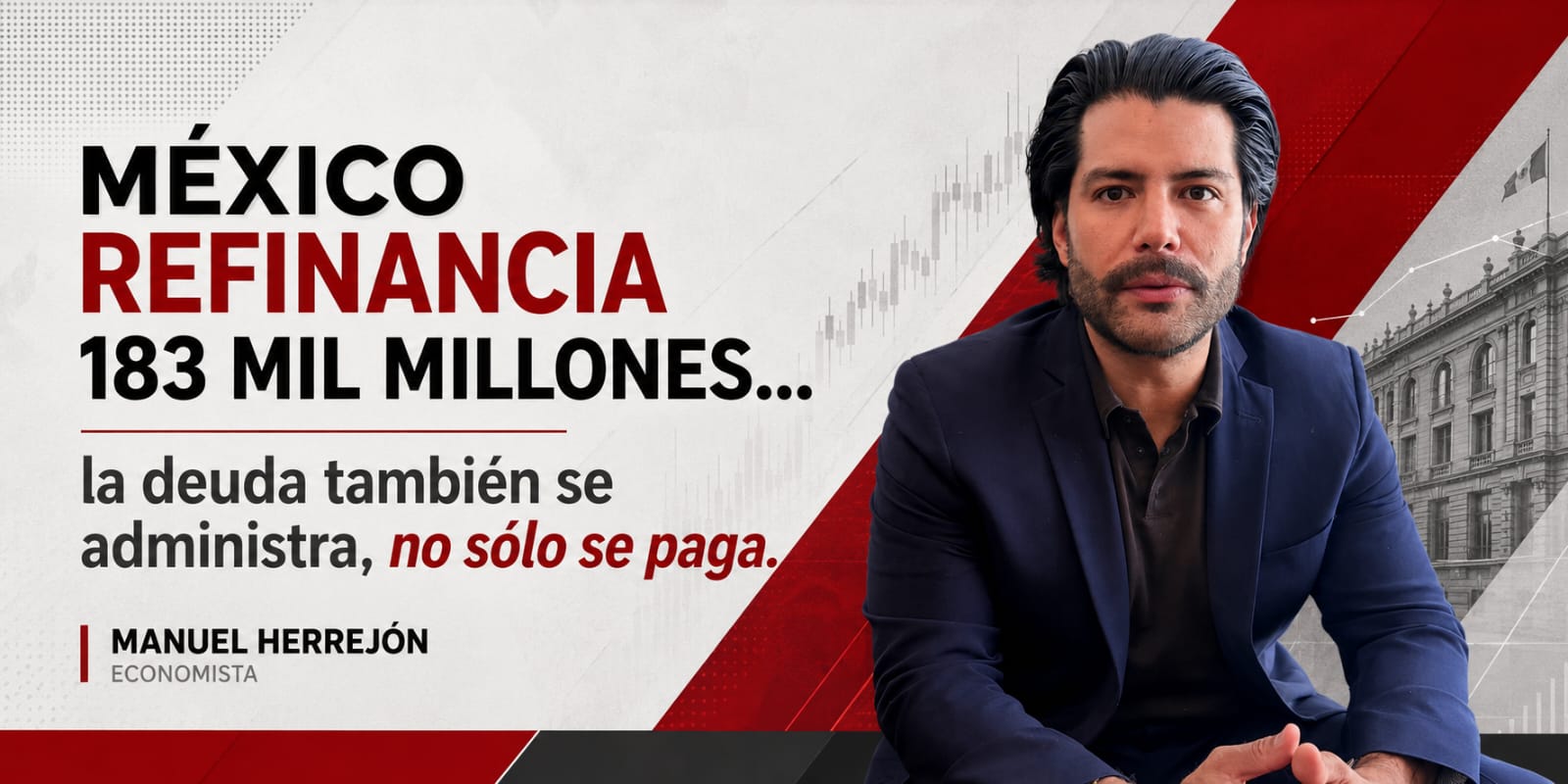 México refinancia 183 mil millones…la deuda también se administra, no sólo se paga.